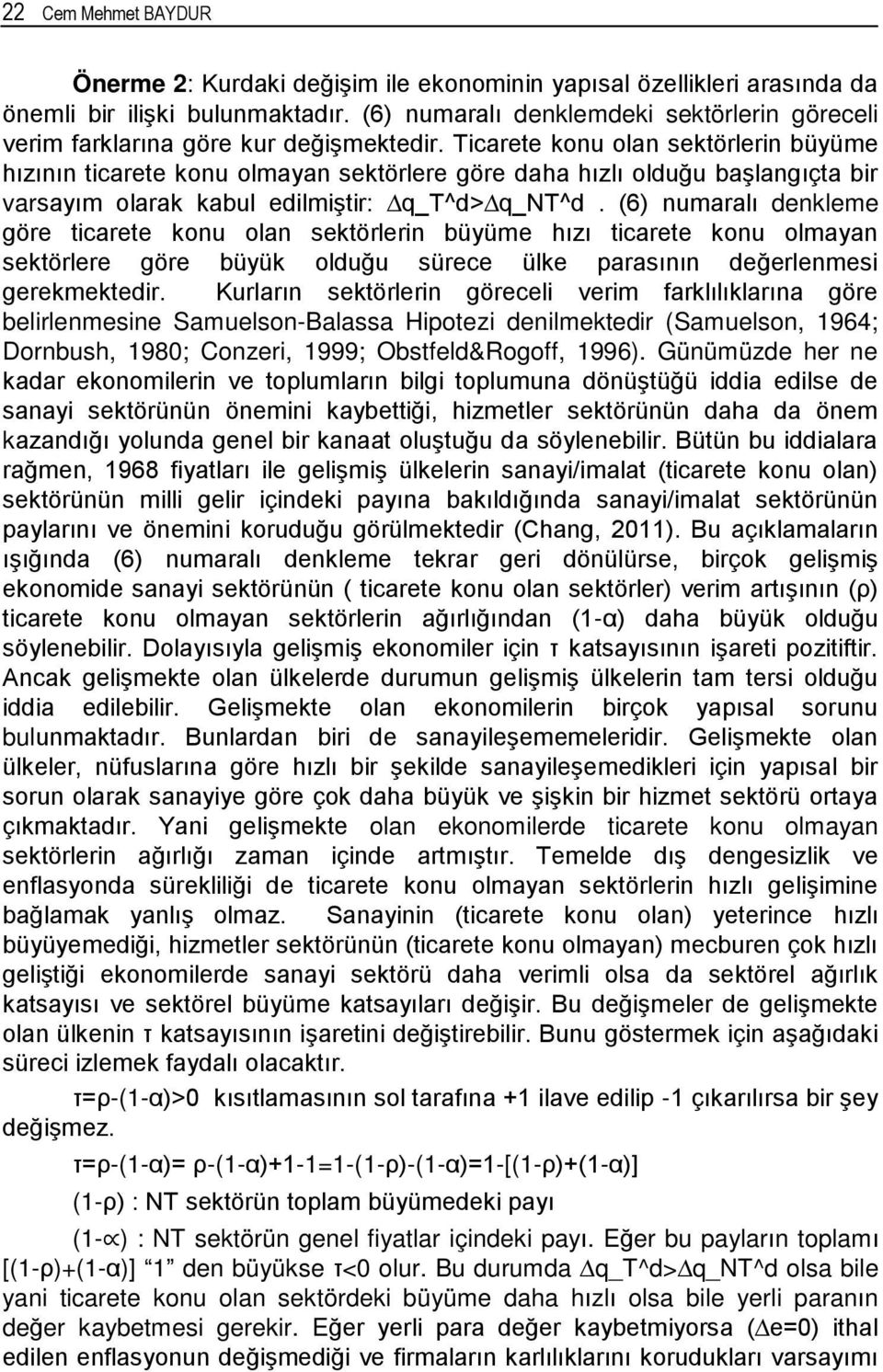 Ticarete konu olan sektörlerin büyüme hızının ticarete konu olmayan sektörlere göre daha hızlı olduğu başlangıçta bir varsayım olarak kabul edilmiştir: q_t^d> q_nt^d.