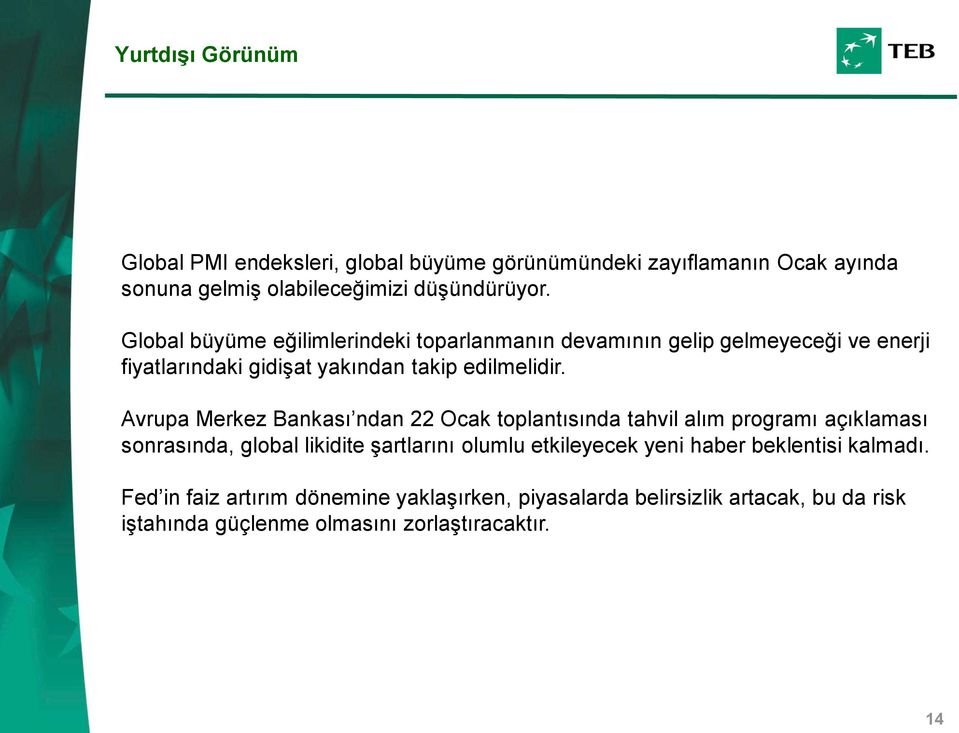 Avrupa Merkez Bankası ndan 22 Ocak toplantısında tahvil alım programı açıklaması sonrasında, global likidite şartlarını olumlu etkileyecek yeni