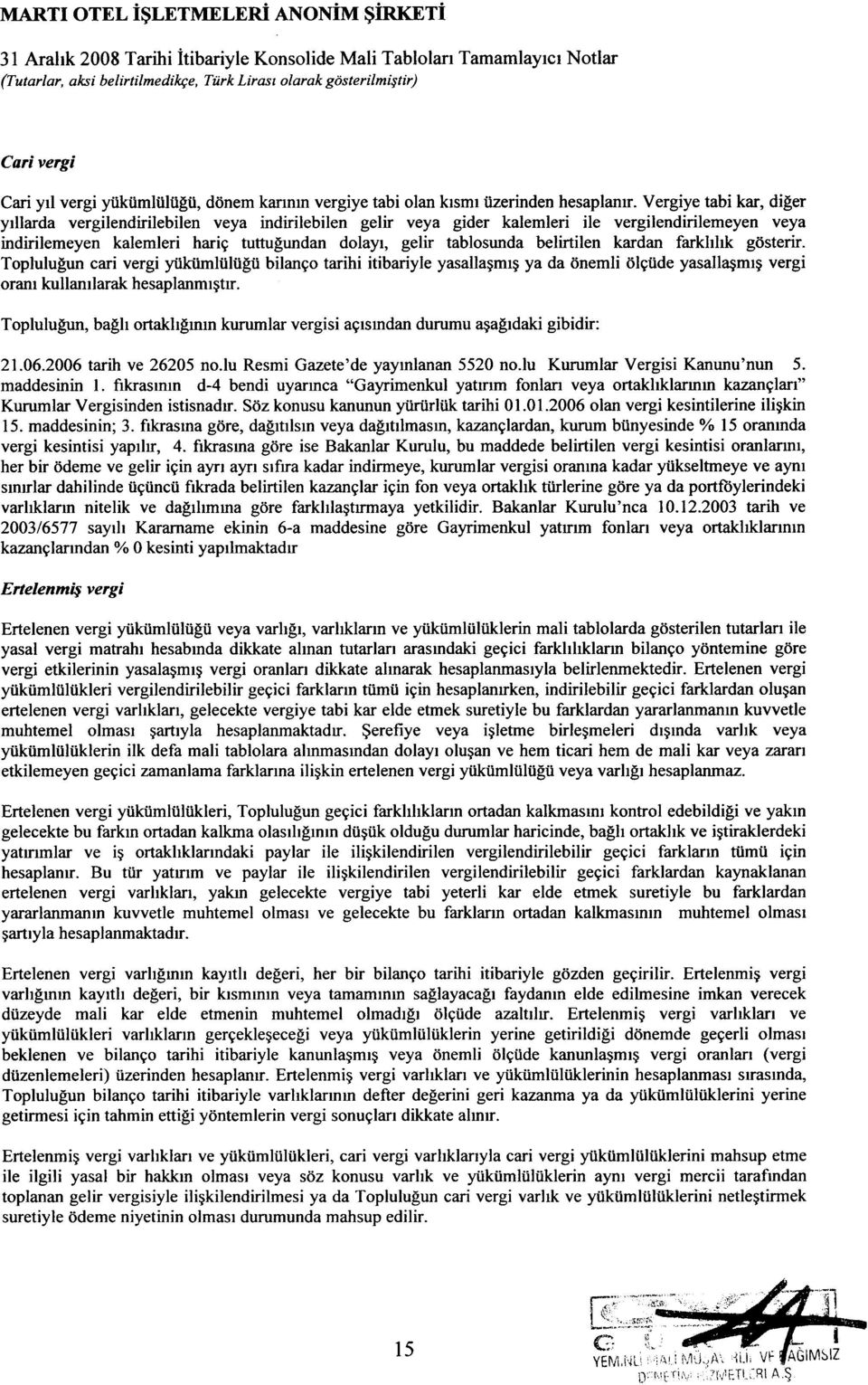 Vergiye tabi kar, diger yillarda vergilendirilebilen veya indirilebilen gelir veya gider kalemleri ile vergilendirilemeyen veya indirilemeyen kalemleri hari9 tuttugundan dolayl, gelir tablosunda