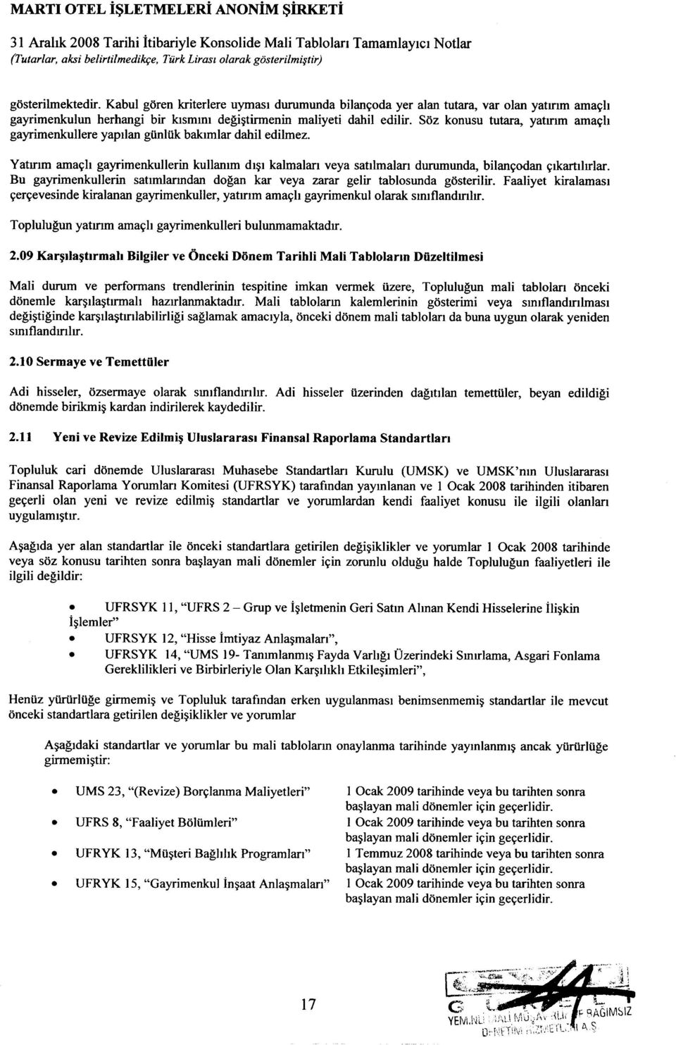 Soz konusu tutara, yatmm ama~h gayrimenkullere yapilan giinluk baklmlar dahil edilmez. Yatmm ama~h gayrimenkullerin kullanlm dl~l kalmalan veya satilmalarl durumunda, bilan~odan ~lkartilrrlar.