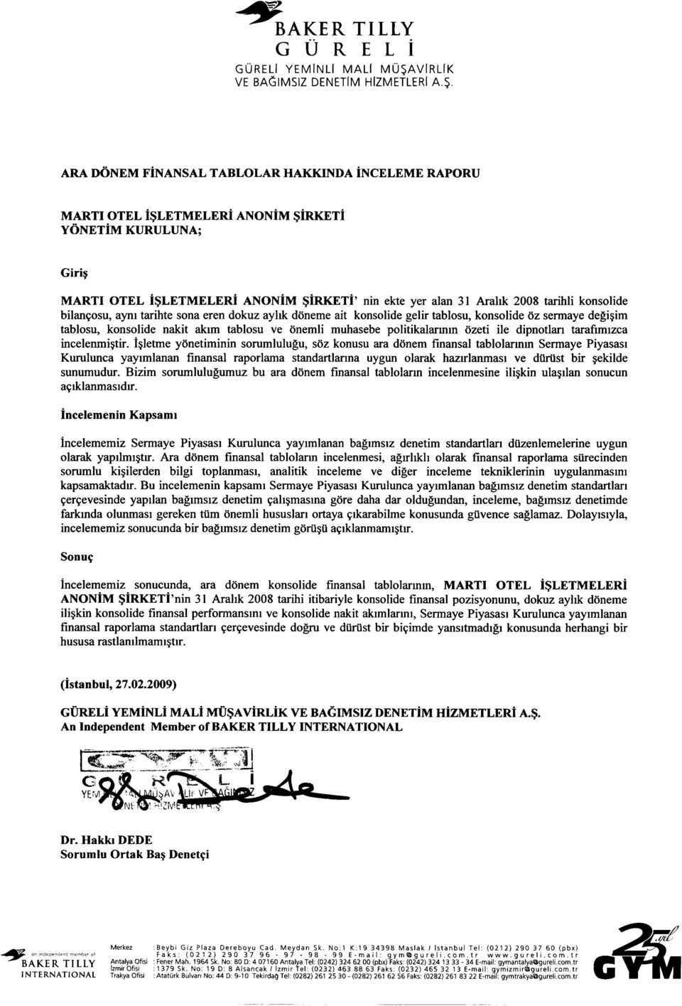 MARTI OTEL i~letmeleri ANONiM ~irketi YONETiM KURULUNA; MARTI OTEL i~letmeleri ANONiM ~irketi' nin ekte yer alan 31 Arahk 2008 tarihli konsolide bilan~osu, aym tarihte sona eren dokuz ayhk doneme ait