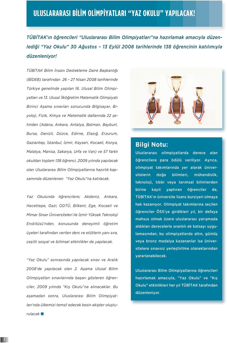 TÜBİTAK Bilim İnsanı Destekleme Daire Başkanlığı (BİDEB) tarafından 26 27 Nisan 2008 tarihlerinde Türkiye genelinde yapılan 16. Ulusal Bilim Olimpiyatları ve 13.