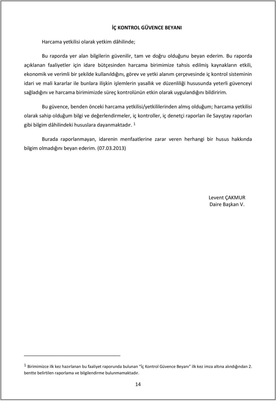 kontrol sisteminin idari ve mali kararlar ile bunlara ilişkin işlemlerin yasallık ve düzenliliği hususunda yeterli güvenceyi sağladığını ve harcama birimimizde süreç kontrolünün etkin olarak