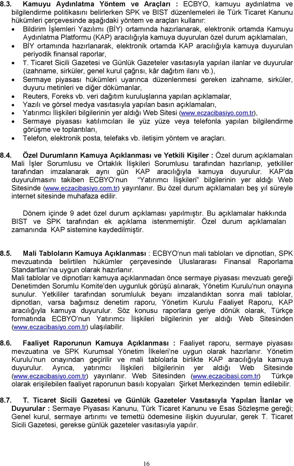 ortamında hazırlanarak, elektronik ortamda KAP aracılığıyla kamuya duyurulan periyodik finansal raporlar, T.