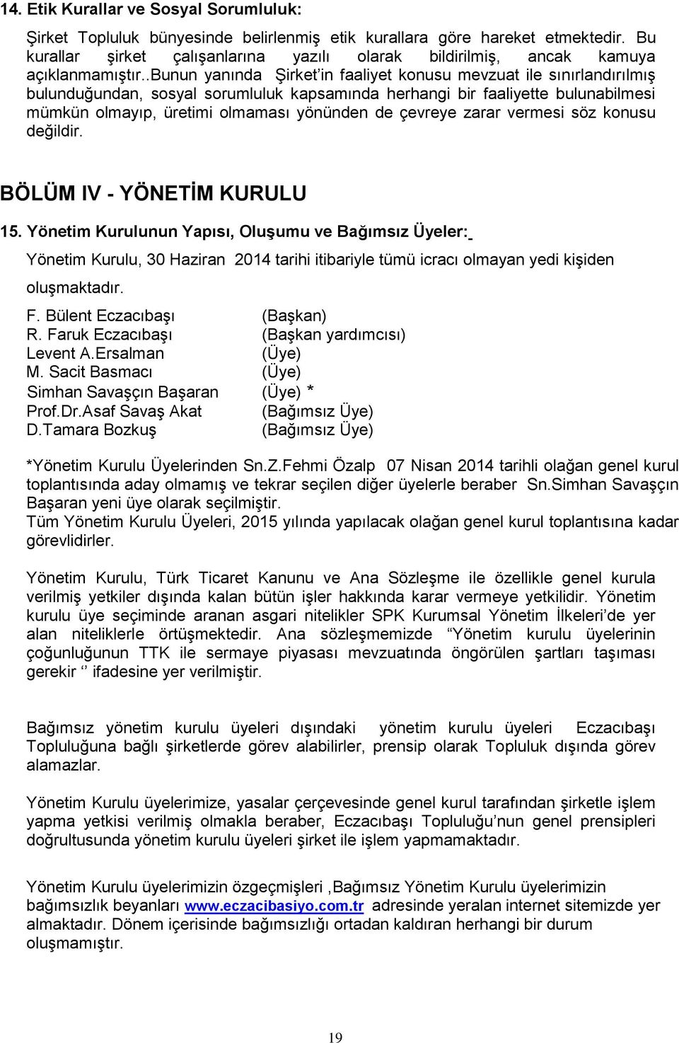 .bunun yanında Şirket in faaliyet konusu mevzuat ile sınırlandırılmış bulunduğundan, sosyal sorumluluk kapsamında herhangi bir faaliyette bulunabilmesi mümkün olmayıp, üretimi olmaması yönünden de