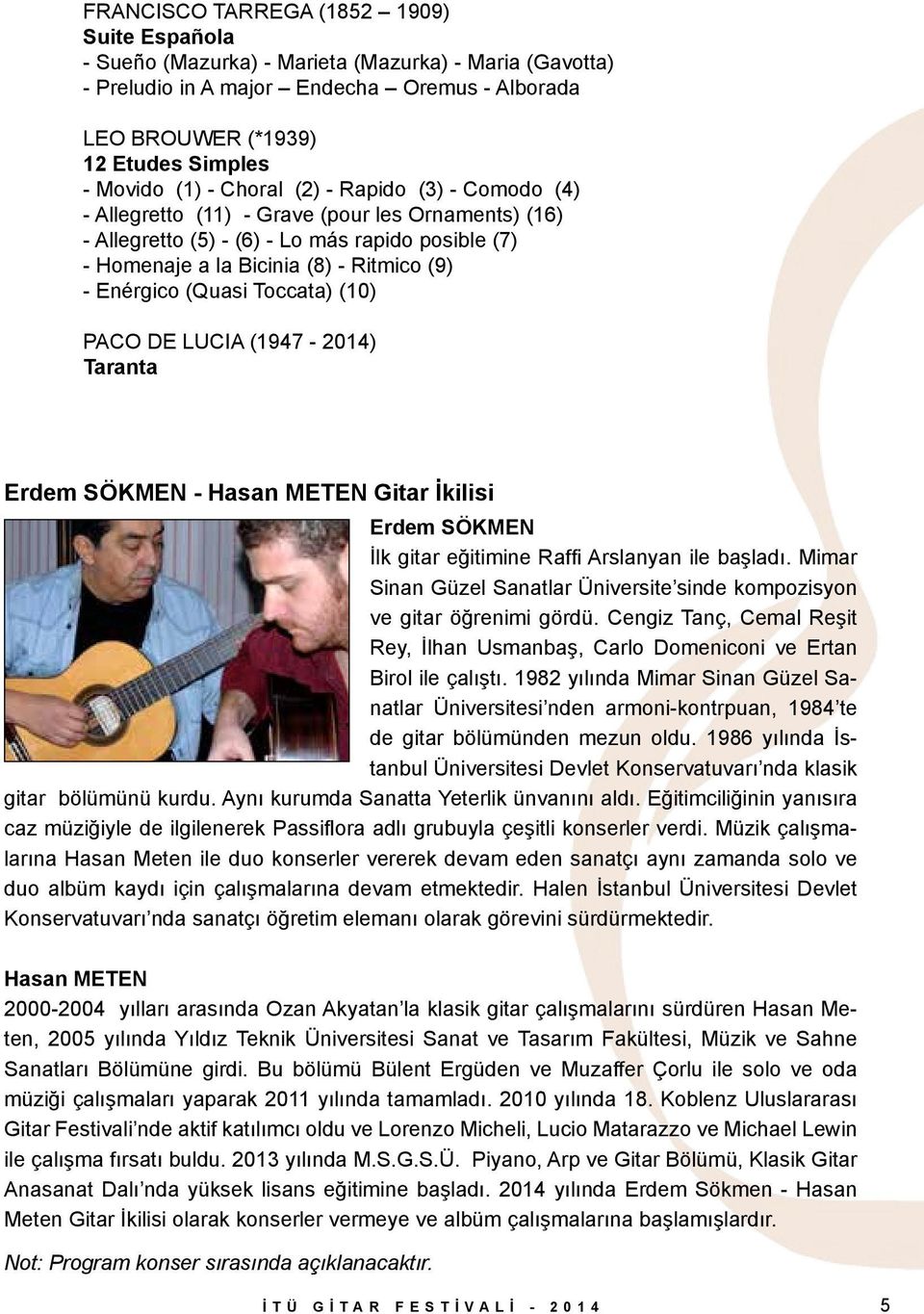 (Quasi Toccata) (10) PACO DE LUCIA (1947-2014) Taranta Erdem SÖKMEN - Hasan METEN Gitar İkilisi Erdem SÖKMEN İlk gitar eğitimine Raffi Arslanyan ile başladı.