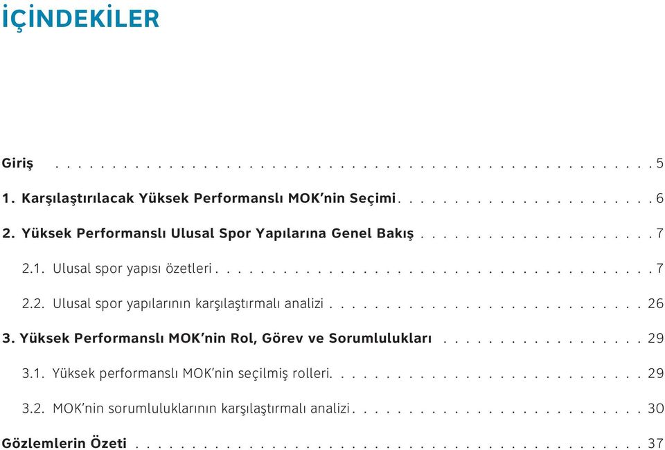 1. Ulusal spor yapısı özetleri 7 2.2. Ulusal spor yapılarının karşılaştırmalı analizi 26 3.