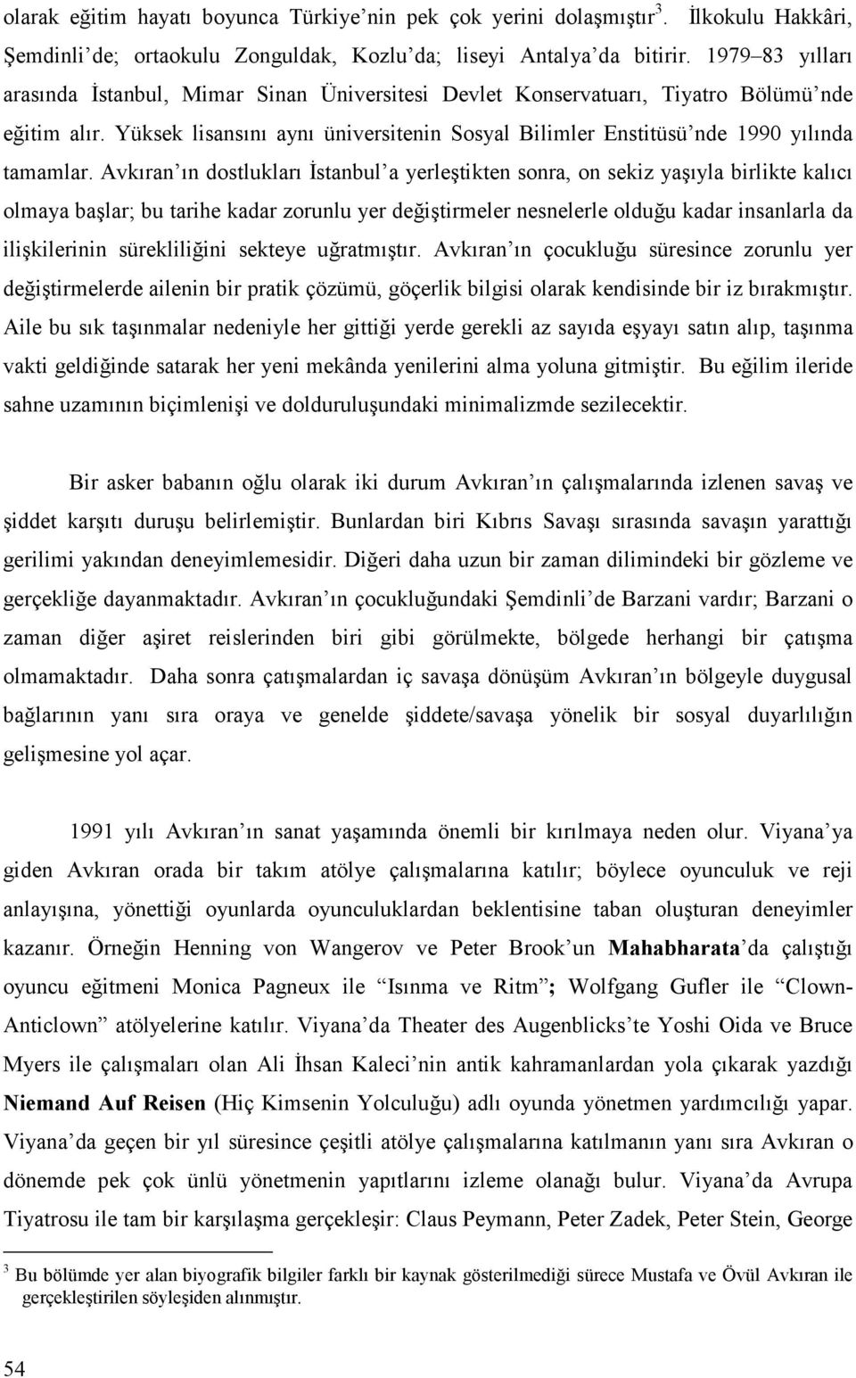 Yüksek lisansını aynı üniversitenin Sosyal Bilimler Enstitüsü nde 1990 yılında tamamlar.