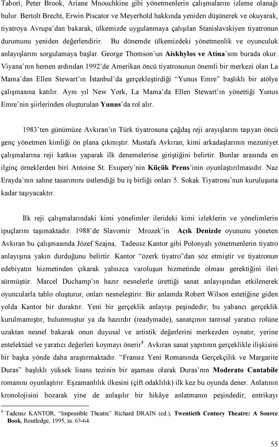 değerlendirir. Bu dönemde ülkemizdeki yönetmenlik ve oyunculuk anlayışlarını sorgulamaya başlar. George Thomson un Aiskhylos ve Atina sını burada okur.