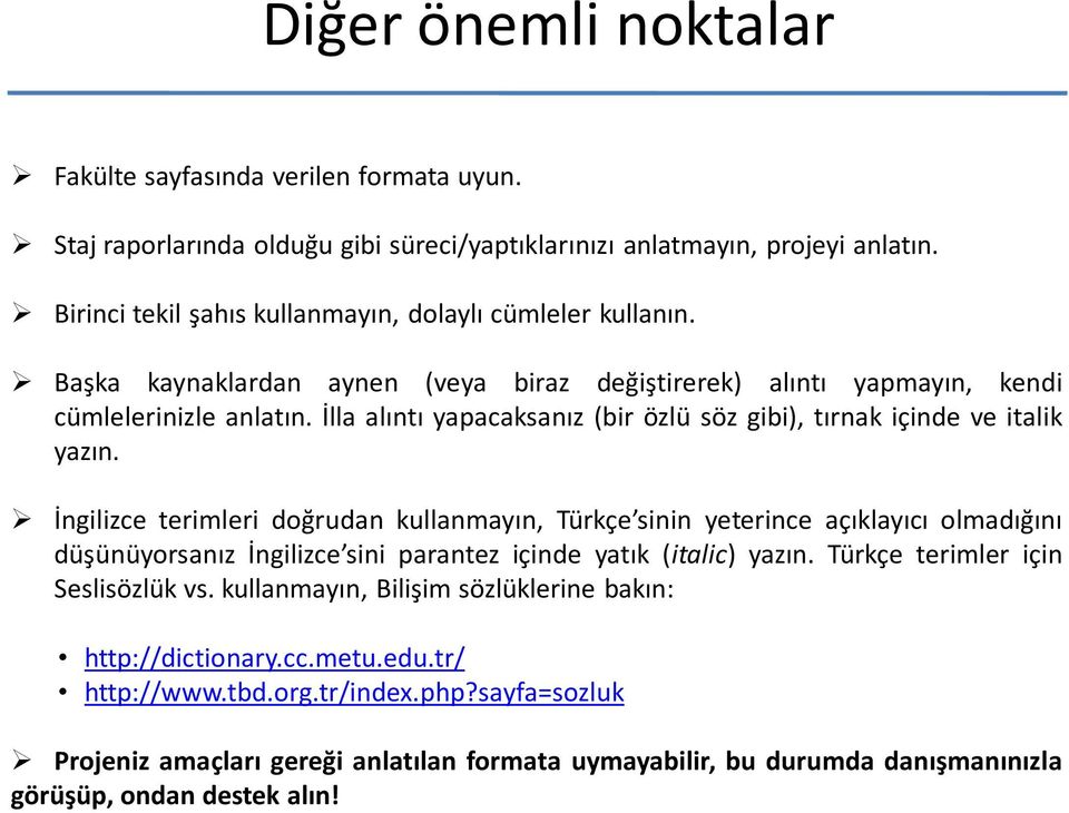 İlla alıntı yapacaksanız (bir özlü söz gibi), tırnak içinde ve italik yazın.