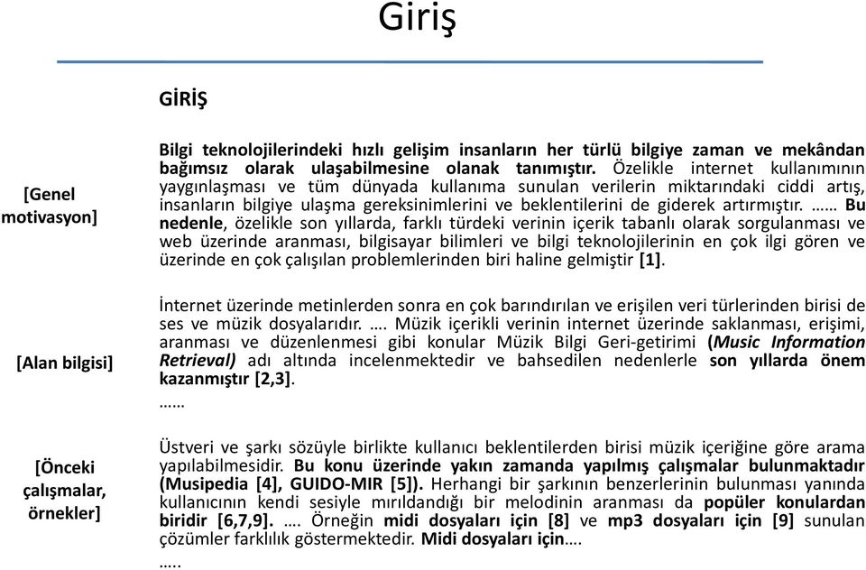 Özelikle internet kullanımının yaygınlaşması ve tüm dünyada kullanıma sunulan verilerin miktarındaki ciddi artış, insanların bilgiye ulaşma gereksinimlerini ve beklentilerini de giderek artırmıştır.