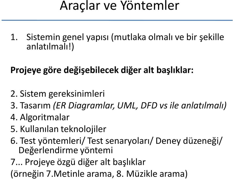 Tasarım (ER Diagramlar, UML, DFD vs ile anlatılmalı) 4. Algoritmalar 5. Kullanılan teknolojiler 6.