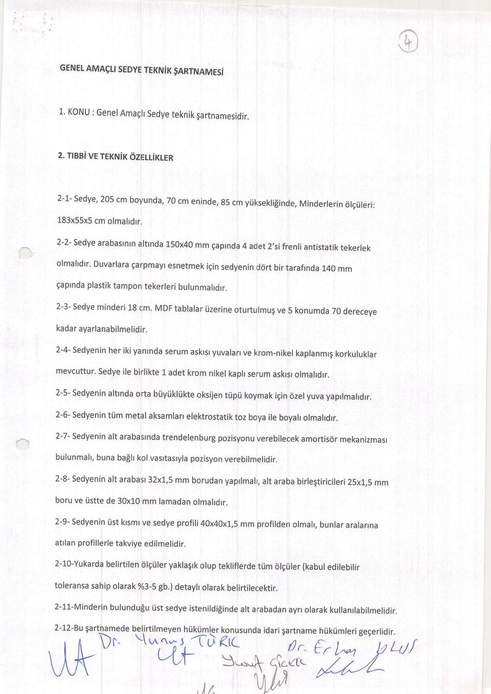 olmahdtr' Duvarlara garpmayt esnetmek igin sedyenin rd6rt bir tarafrnda 140 mm gaprnda plastik tampon tekerleri bulunma hdrr. 2-3- Sedye minderi 18 cm.