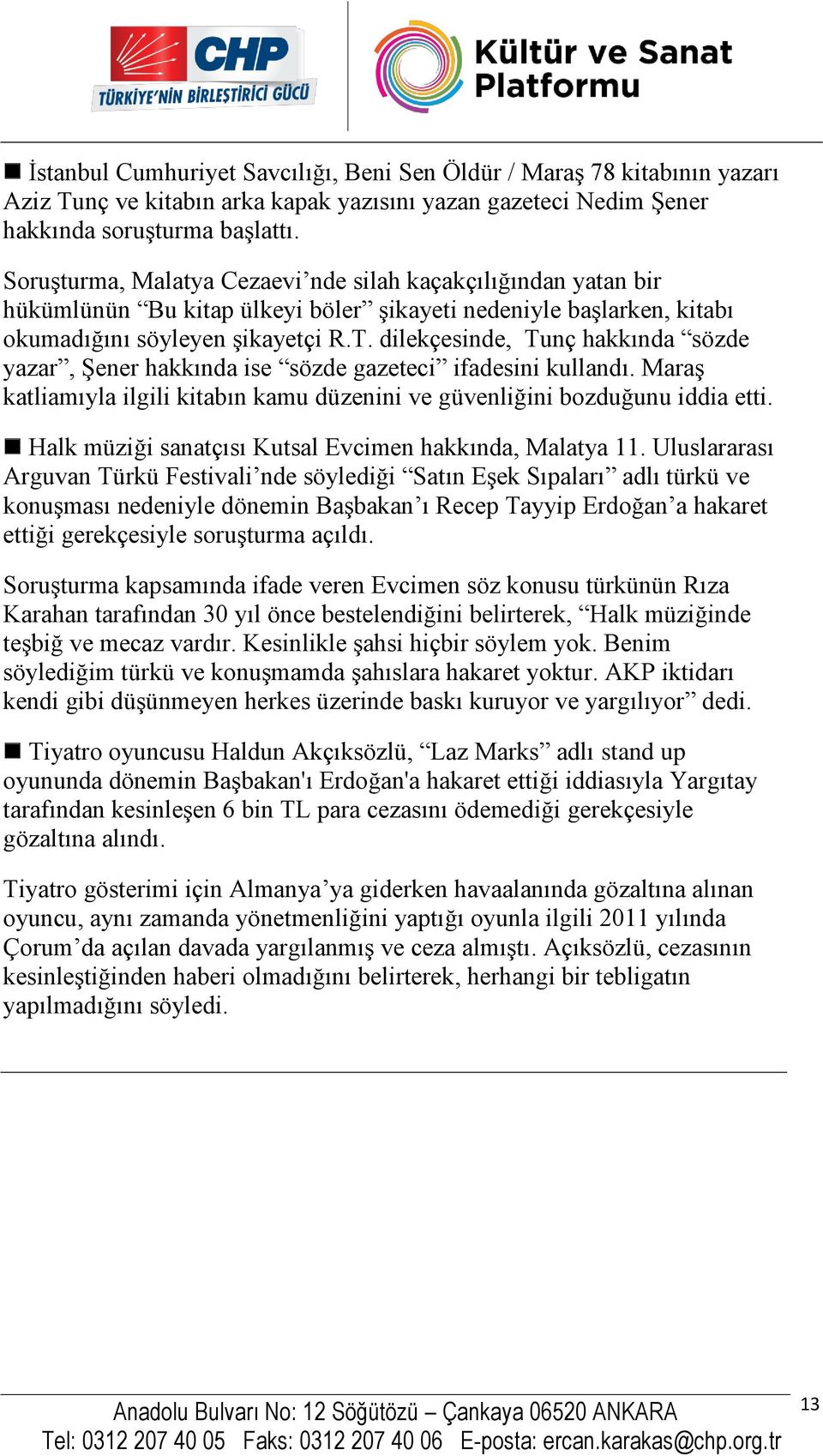 dilekçesinde, Tunç hakkında sözde yazar, Şener hakkında ise sözde gazeteci ifadesini kullandı. Maraş katliamıyla ilgili kitabın kamu düzenini ve güvenliğini bozduğunu iddia etti.