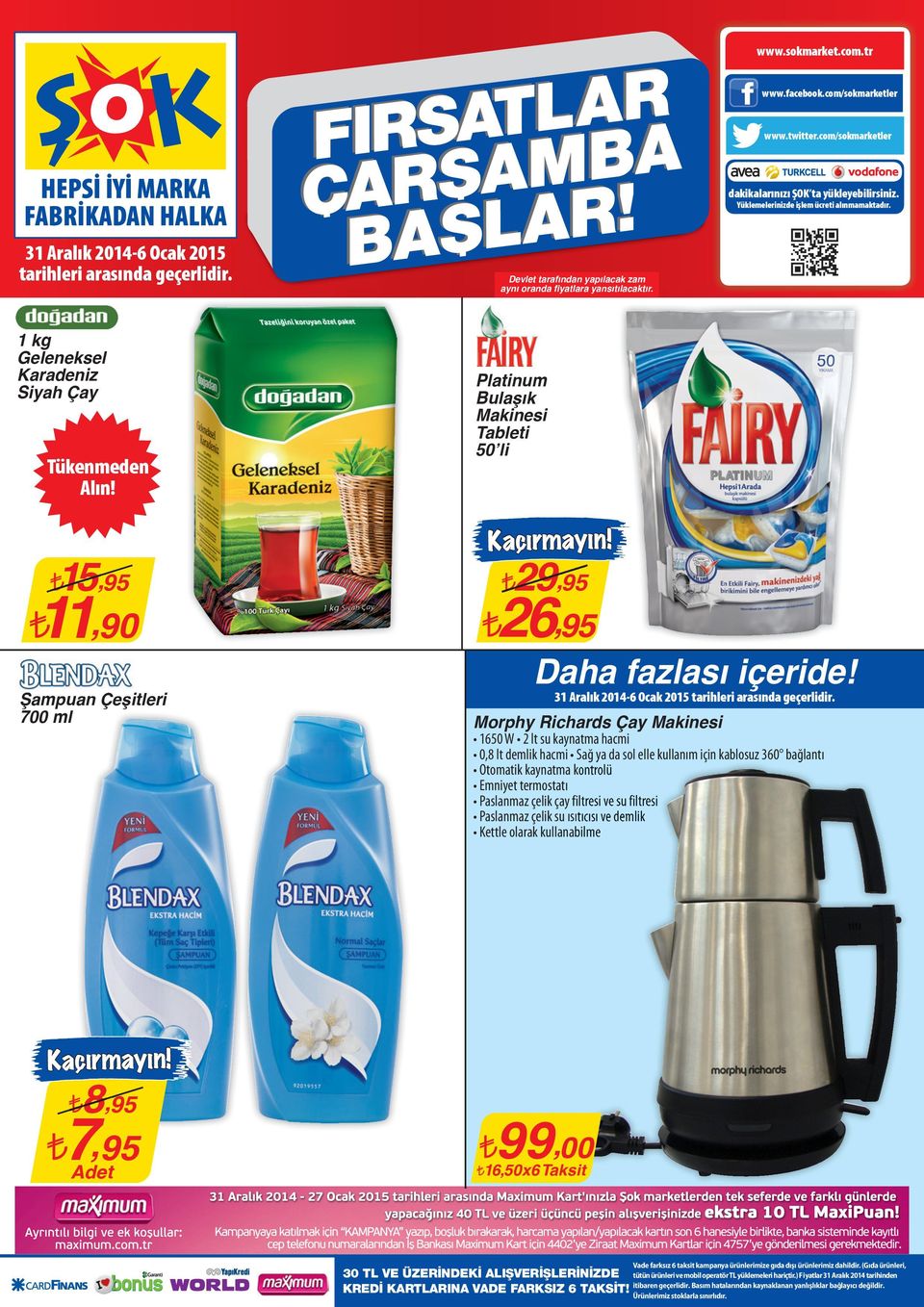 1 kg Geleneksel Karadeniz Siyah Çay 15,95 11,90 Şampuan Çeşitleri 700 ml Platinum Bulaşık Makinesi Tableti 50 li 29 29,95 26,95 Daha fazlası içeride!