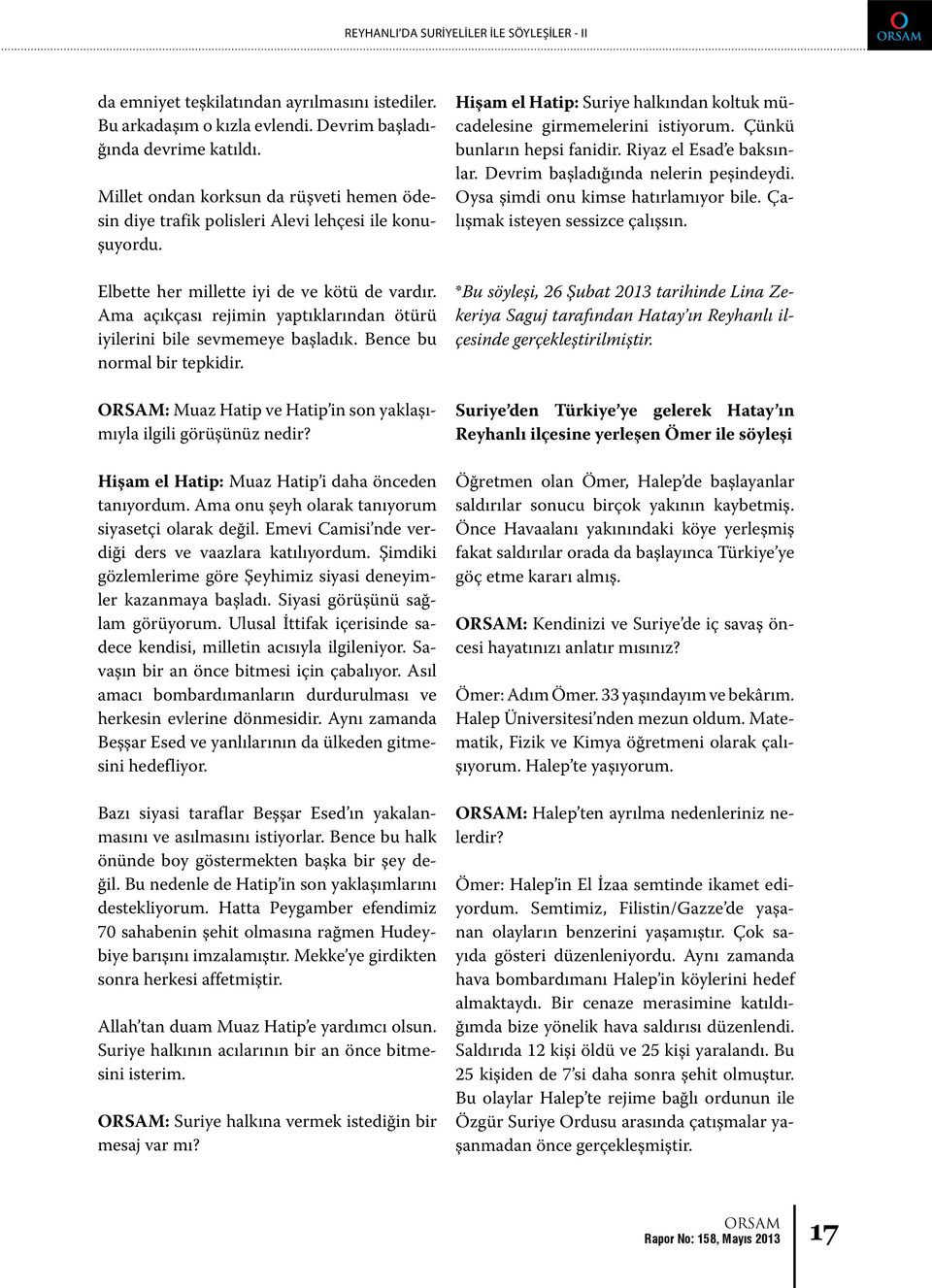 Ama açıkçası rejimin yaptıklarından ötürü iyilerini bile sevmemeye başladık. Bence bu normal bir tepkidir. : Muaz Hatip ve Hatip in son yaklaşımıyla ilgili görüşünüz nedir?