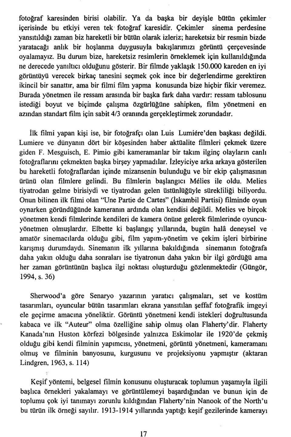 oyalamayız. Bu durum bize, hareketsiz resimlerin örneklemek için kullanıldığında ne derecede yanıltıcı olduğunu gösterir. Bir filmde yaklaşık 150.