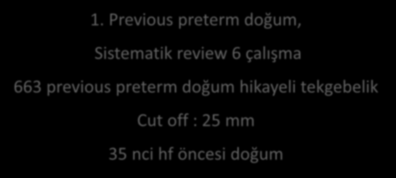 1. Previous preterm doğum, Sistematik review 6 çalışma 663 previous preterm doğum hikayeli tekgebelik Cut off : 25 mm 35 nci hf