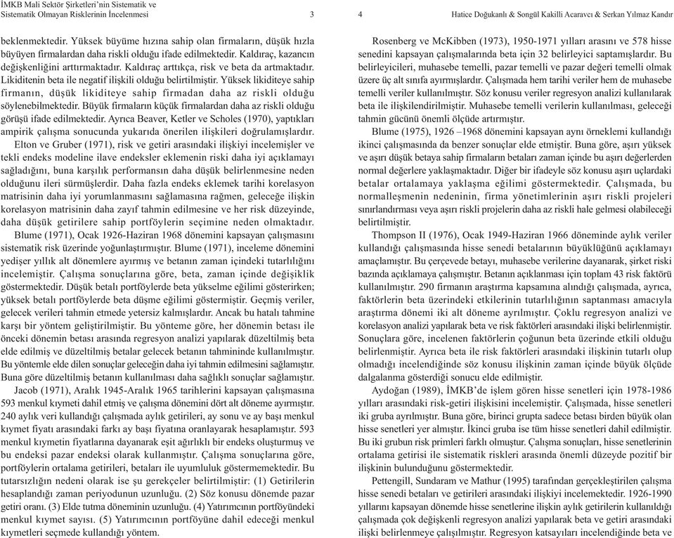 Kaldýraç arttýkça, risk ve eta da artmaktadýr. Likiditenin eta ile negatif iliþkili olduðu elirtilmiþtir.