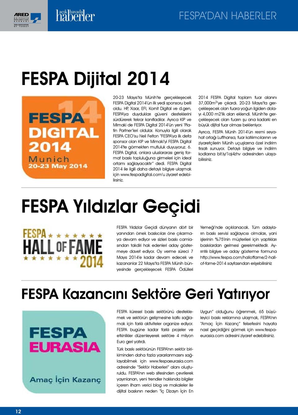 Konuyla ilgili olarak FESPA CEO su Neil Felton FESPA ya ilk defa sponsor olan KIP ve Mimaki yi FESPA Digital 2014 te görmekten mutluluk duyuyoruz. 6.