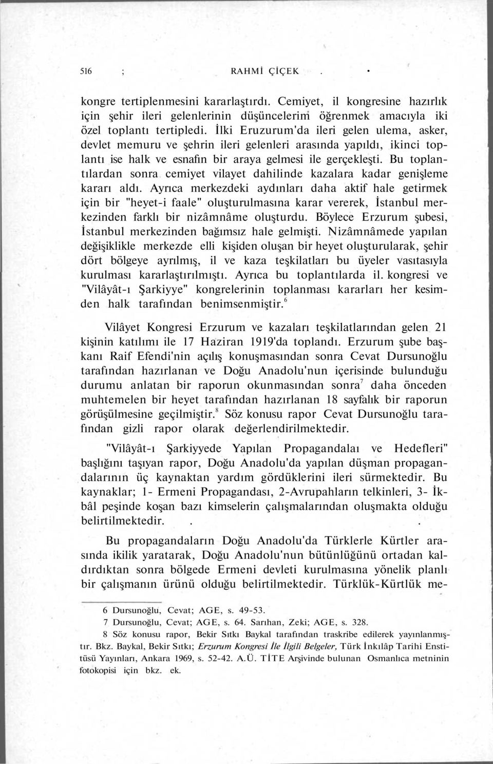 Bu toplantılardan sonra cemiyet vilayet dahilinde kazalara kadar genişleme kararı aldı.