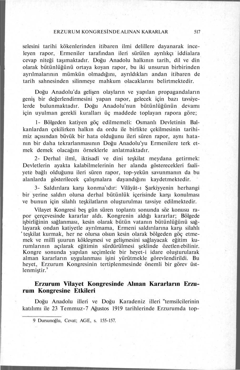 Doğu Anadolu halkının tarih, dil ve din olarak bütünlüğünü ortaya koyan rapor, bu iki unsurun birbirinden ayrılmalarının mümkün olmadığını, ayrıldıkları andan itibaren de tarih sahnesinden silinmeye