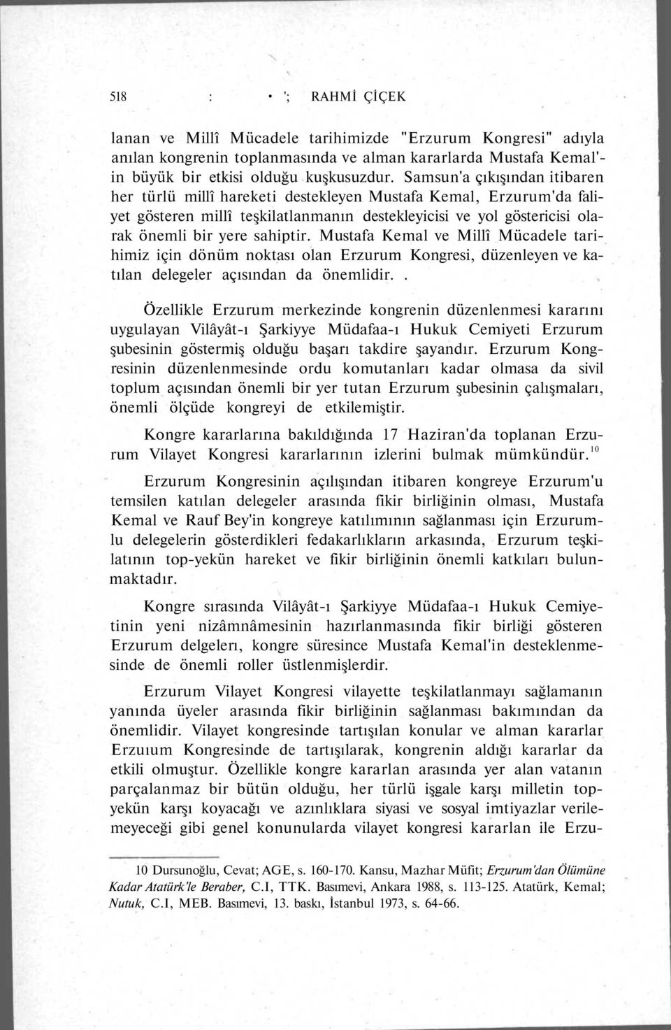 Mustafa Kemal ve Millî Mücadele tarihimiz için dönüm noktası olan Erzurum Kongresi, düzenleyen ve katılan delegeler açısından da önemlidir.