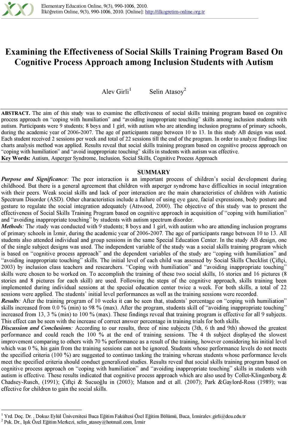 The aim of this study was to examine the effectiveness of social skills training program based on cognitive process approach on coping with humiliation and avoiding inappropriate touching skills