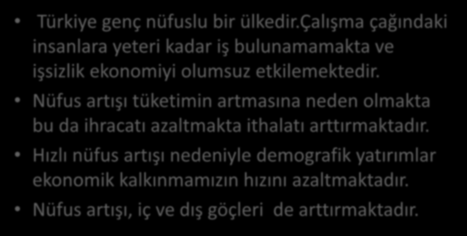 4.NÜFUS VE YERLEŞME DURUMU Türkiye genç nüfuslu bir ülkedir.çalışma çağındaki insanlara yeteri kadar iş bulunamamakta ve işsizlik ekonomiyi olumsuz etkilemektedir.