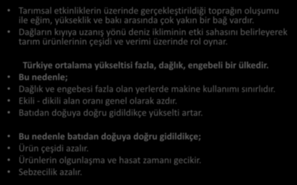 TOPOGRAFYA (YERŞEKİLLERİ): Tarımsal etkinliklerin üzerinde gerçekleştirildiği toprağın oluşumu ile eğim, yükseklik ve bakı arasında çok yakın bir bağ vardır.