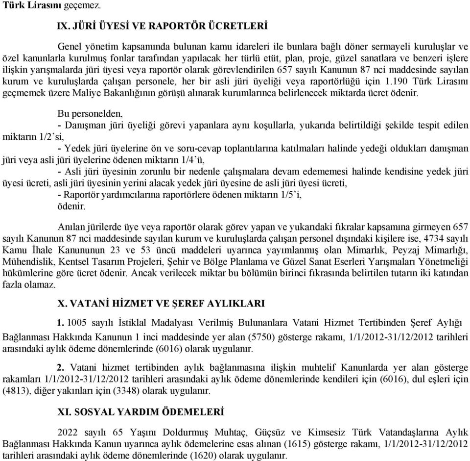 plan, proje, güzel sanatlara ve benzeri işlere ilişkin yarışmalarda jüri üyesi veya raportör olarak görevlendirilen 657 sayılı Kanunun 87 nci maddesinde sayılan kurum ve kuruluşlarda çalışan