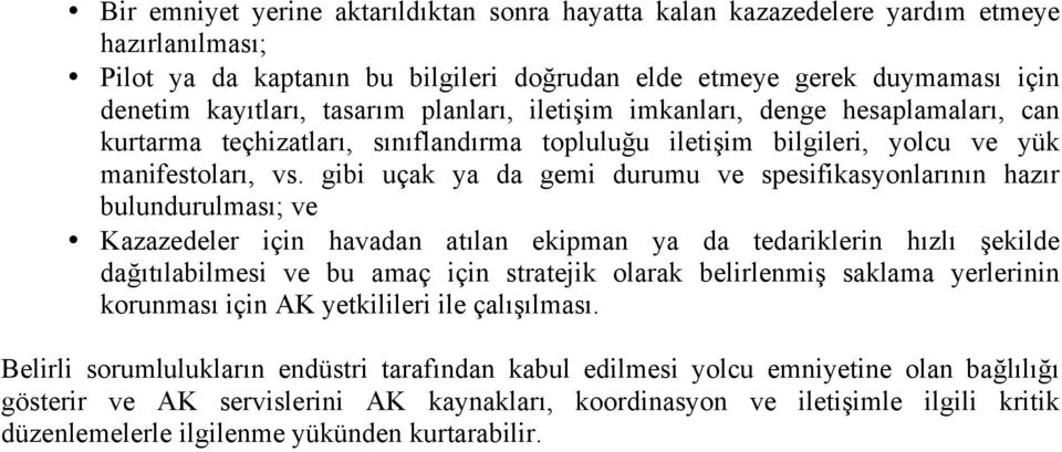 gibi uçak ya da gemi durumu ve spesifikasyonlarının hazır bulundurulması; ve Kazazedeler için havadan atılan ekipman ya da tedariklerin hızlı şekilde dağıtılabilmesi ve bu amaç için stratejik olarak