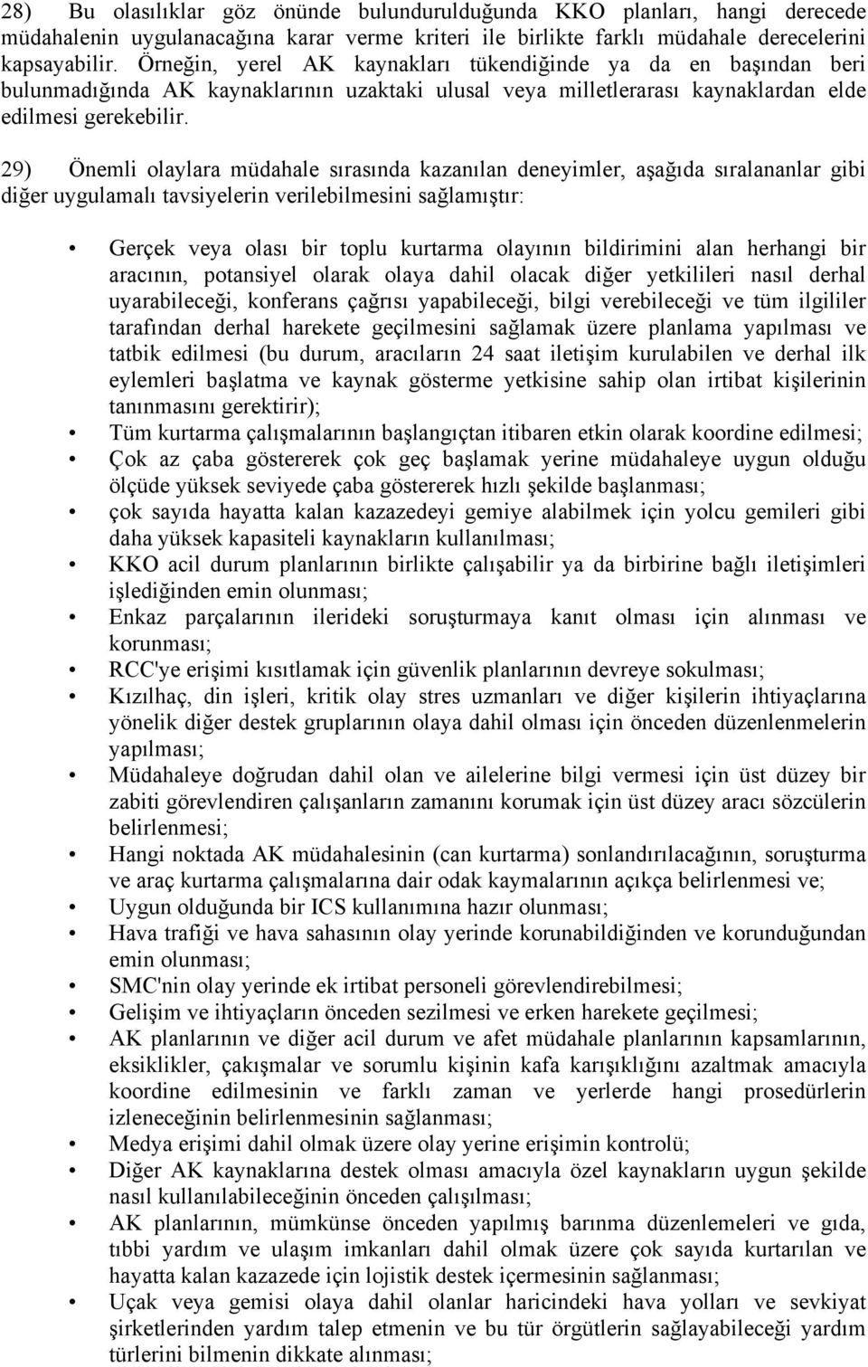 29) Önemli olaylara müdahale sırasında kazanılan deneyimler, aşağıda sıralananlar gibi diğer uygulamalı tavsiyelerin verilebilmesini sağlamıştır: Gerçek veya olası bir toplu kurtarma olayının