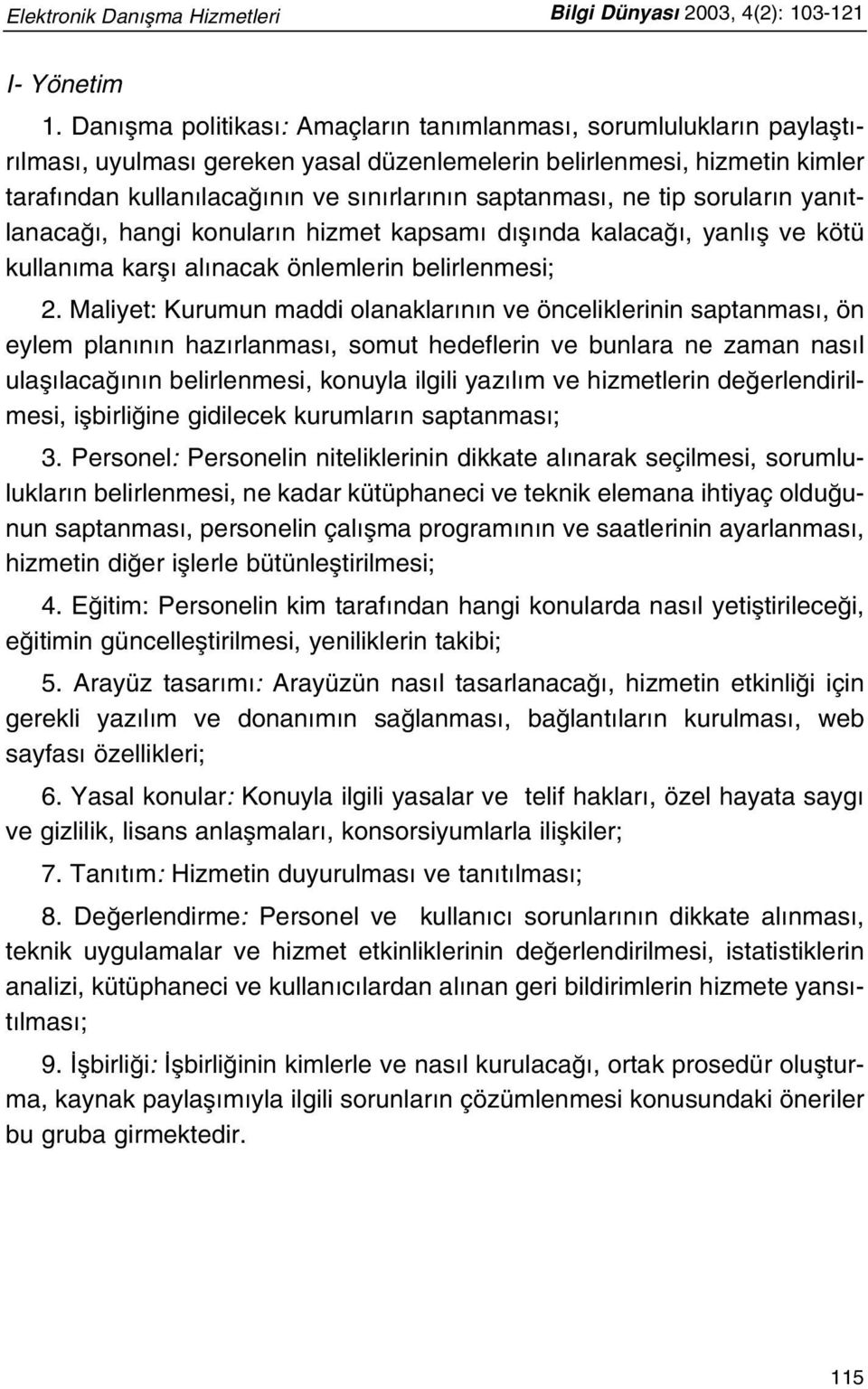 ne tip sorular n yan tlanaca, hangi konular n hizmet kapsam d fl nda kalaca, yanl fl ve kötü kullan ma karfl al nacak önlemlerin belirlenmesi; 2.