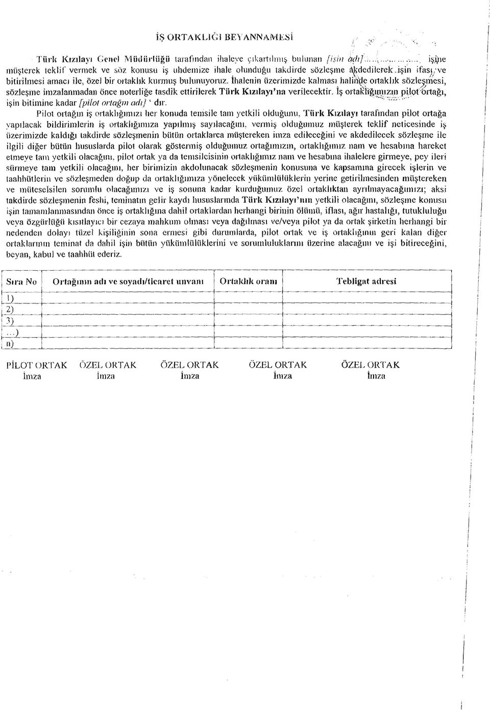 İhalenin üzerimizde kalması halmçje ortaklık sözleşmesi, sözleşme imzalanmadan önce noterliğe tasdik ettirilerek Türk Kızılayı na verilecektir.