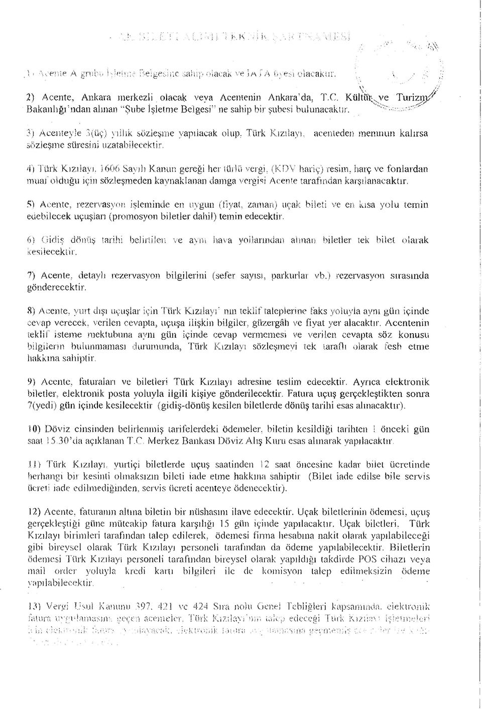 Türk Kizılayı, acenteden memnun kalırsa sözleşme süresini uzatabilecektir. 4) Türk Kızılay], 1606 Sayılı Kanun gereği her türlü vergi.