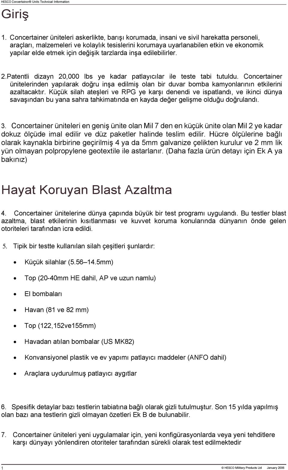 değişik tarzlarda inşa edilebilirler. 2.Patentli dizayn 20,000 lbs ye kadar patlayıcılar ile teste tabi tutuldu.