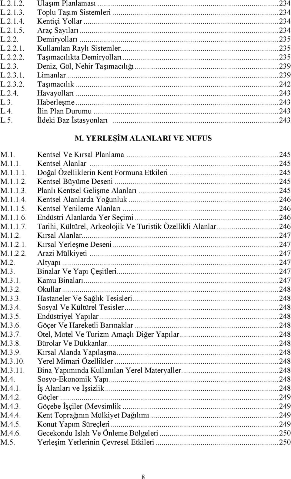 YERLE"M ALANLARI VE NUFUS M.1. Kentsel Ve Krsal Planlama...245 M.1.1. Kentsel Alanlar...245 M.1.1.1. Doal Özelliklerin Kent Formuna Etkileri...245 M.1.1.2. Kentsel Büyüme Deseni...245 M.1.1.3.