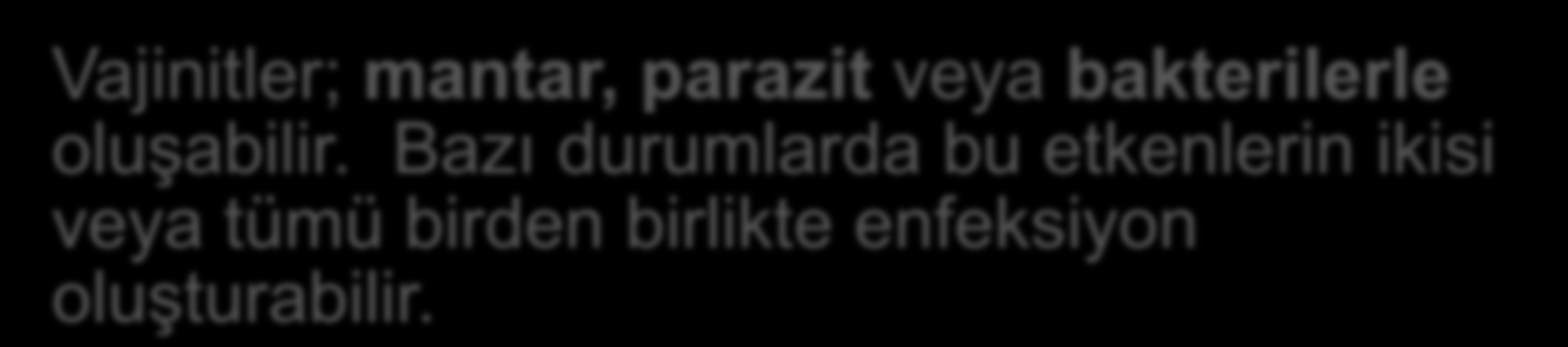 Vajinal enfeksiyonlar Vajinal enfeksiyonlar (vajinitler) hemen her kadının hayatı boyunca dönem dönem karşılaştığı, bazen son derece basit bazen de ciddi komplikasyonlara neden