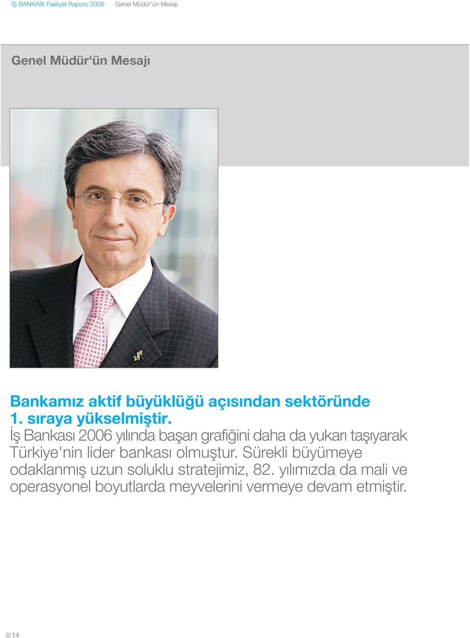 İş Bankası 2006 yılında başarı grafiğini daha da yukarı taşıyarak Türkiye'nin lider bankası