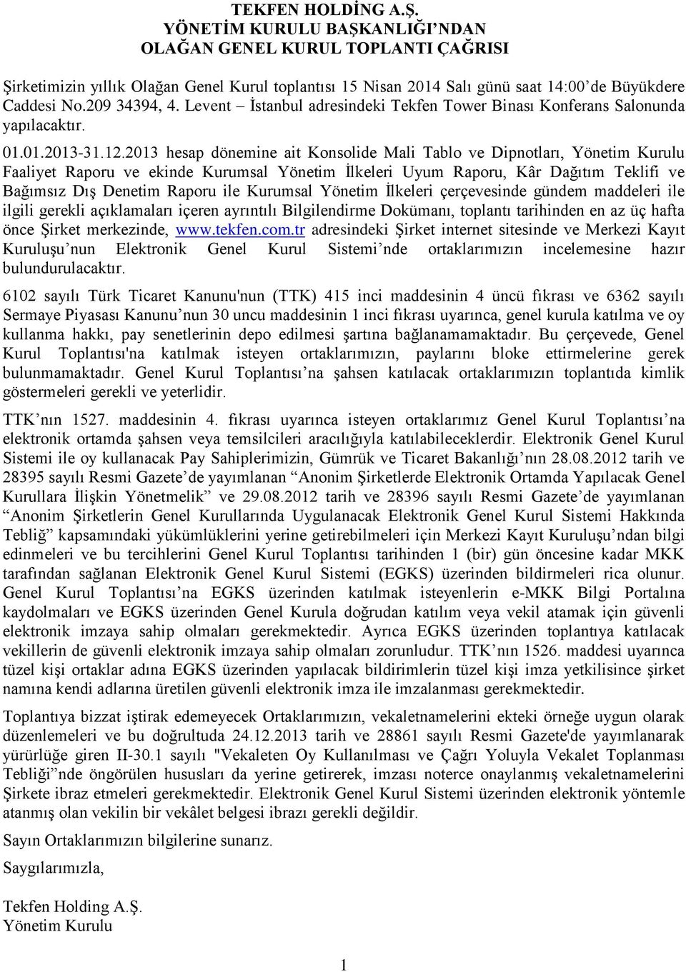 2013 hesap dönemine ait Konsolide Mali Tablo ve Dipnotları, Yönetim Kurulu Faaliyet Raporu ve ekinde Kurumsal Yönetim İlkeleri Uyum Raporu, Kâr Dağıtım Teklifi ve Bağımsız Dış Denetim Raporu ile