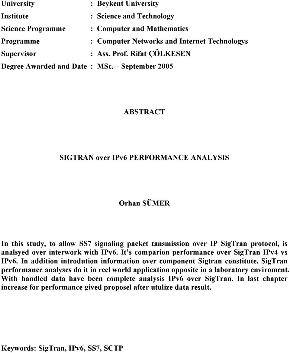 September 2005 ABSTRACT SIGTRAN over IPv6 PERFORMANCE ANALYSIS Orhan SÜMER In this study, to allow SS7 signaling packet tansmission over IP SigTran protocol, is analsyed over interwork with IPv6.