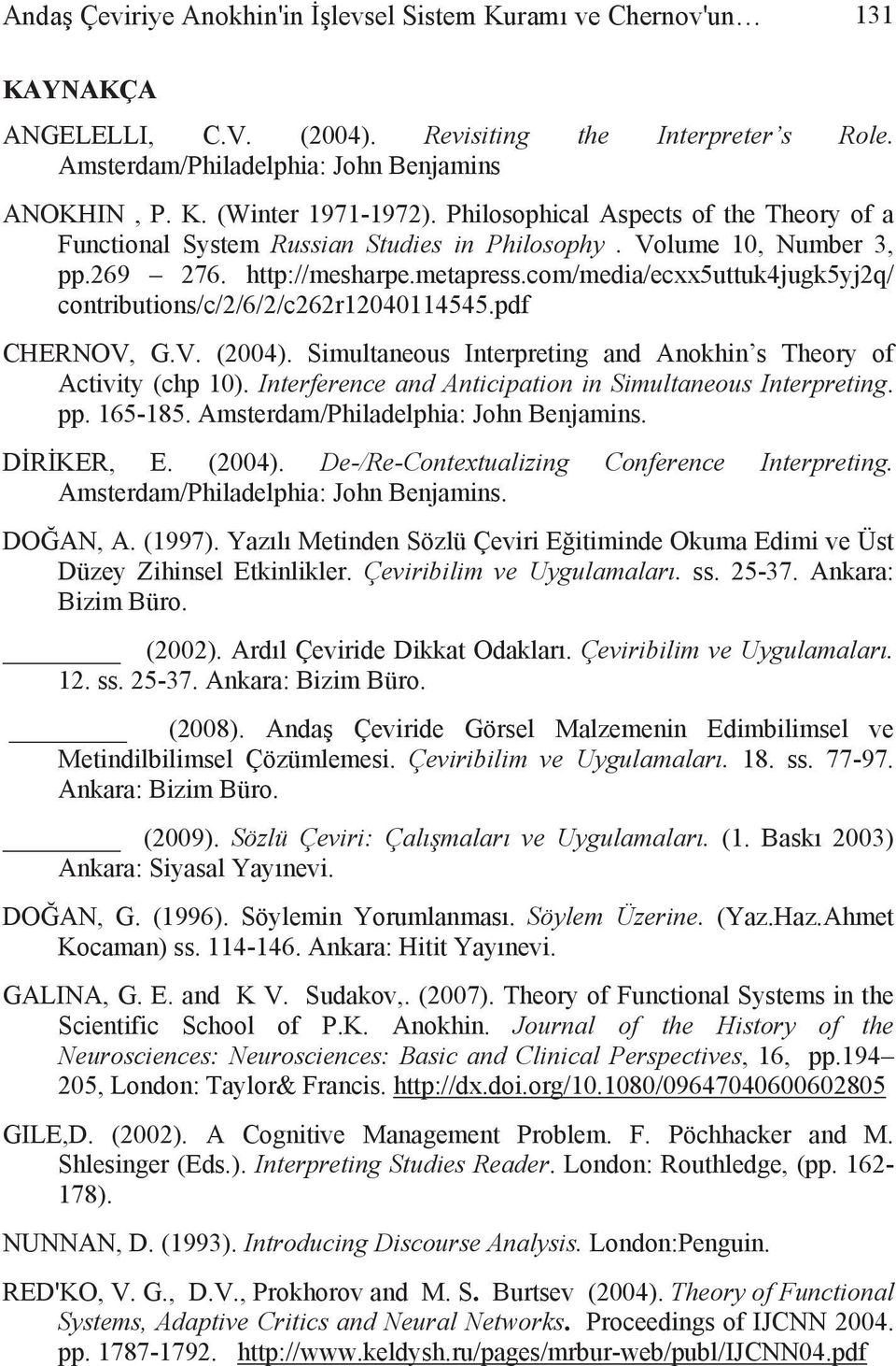 com/media/ecxx5uttuk4jugk5yj2q/ contributions/c/2/6/2/c262r12040114545.pdf CHERNOV, G.V. (2004). Simultaneous Interpreting and Anokhin s Theory of Activity (chp 10).