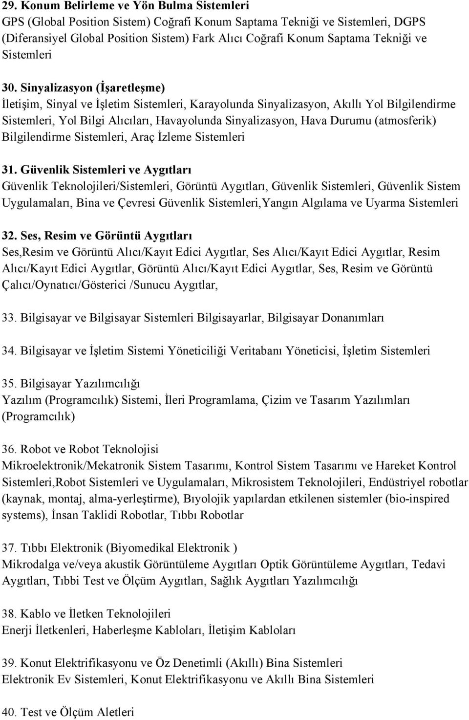 Sinyalizasyon (İşaretleşme) İletişim, Sinyal ve İşletim Sistemleri, Karayolunda Sinyalizasyon, Akıllı Yol Bilgilendirme Sistemleri, Yol Bilgi Alıcıları, Havayolunda Sinyalizasyon, Hava Durumu