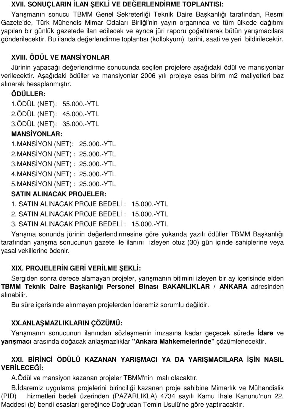 Bu ilanda değerlendirme toplantısı (kollokyum) tarihi, saati ve yeri bildirilecektir. XVIII.