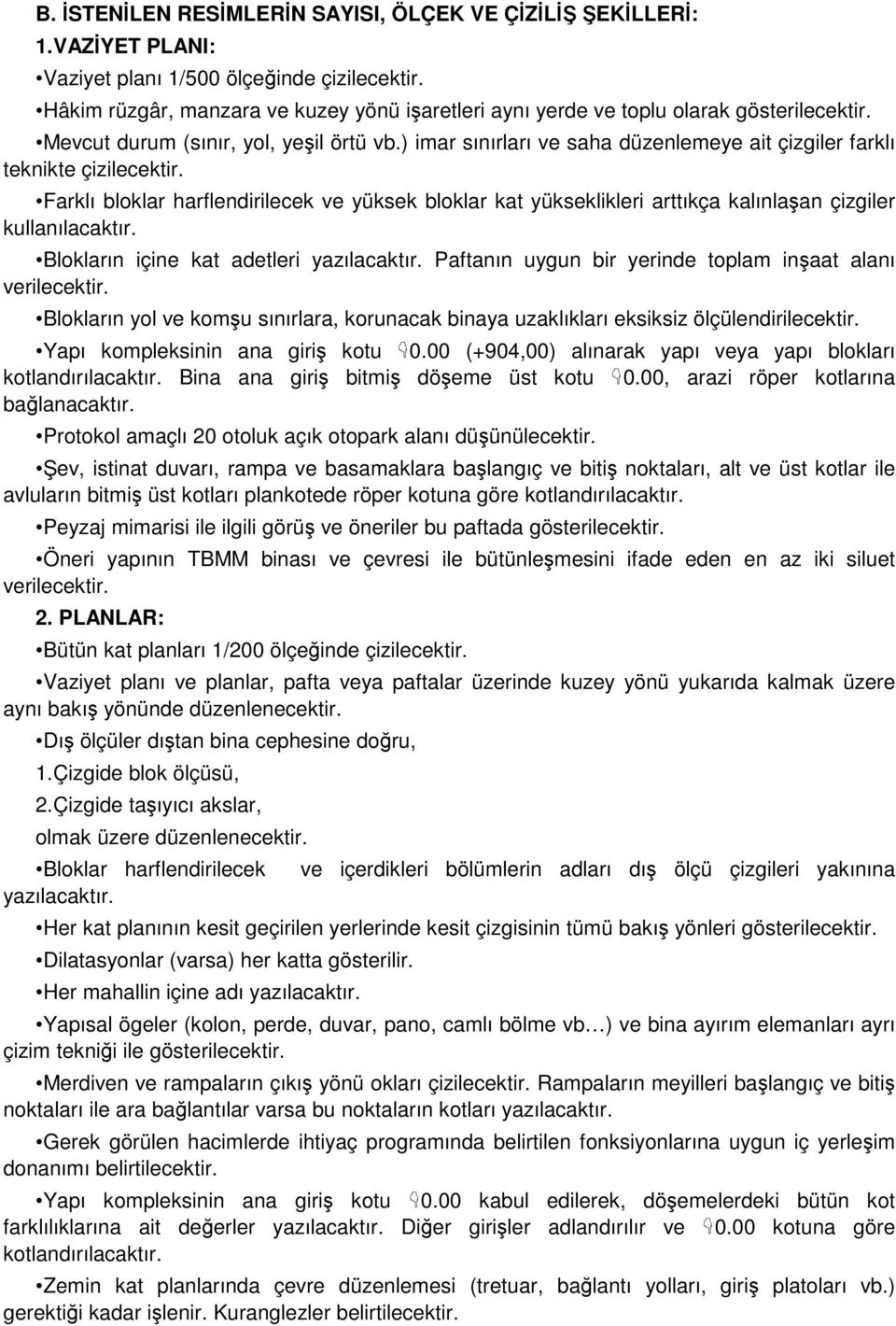 ) imar sınırları ve saha düzenlemeye ait çizgiler farklı teknikte çizilecektir. Farklı bloklar harflendirilecek ve yüksek bloklar kat yükseklikleri arttıkça kalınlaşan çizgiler kullanılacaktır.