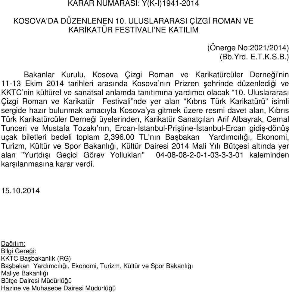 ) Bakanlar Kurulu, Kosova Çizgi Roman ve Karikatürcüler Derneği nin 11-13 Ekim 2014 tarihleri arasında Kosova nın Prizren şehrinde düzenlediği ve KKTC nin kültürel ve sanatsal anlamda tanıtımına
