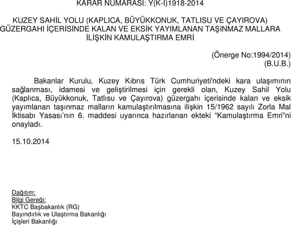 U.B.) Bakanlar Kurulu, Kuzey Kıbrıs Türk Cumhuriyeti'ndeki kara ulaşımının sağlanması, idamesi ve geliştirilmesi için gerekli olan, Kuzey Sahil Yolu (Kaplıca,