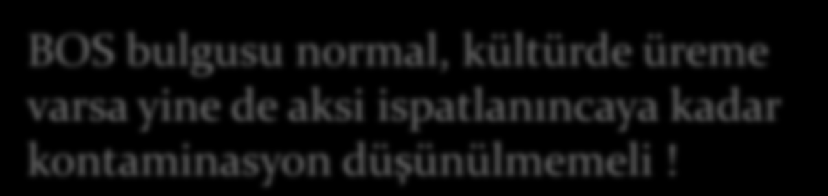 EVDS ya da lomber drenajdan alınan BOS kültüründe Candida spp üremesi Kolonizasyon? Kontaminasyon? Etken olabilir Tek bir BOS kültüründe üreme varsa tedavi?