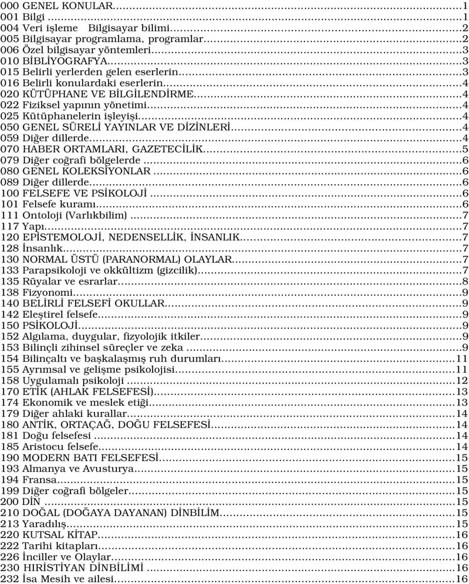 ..4 050 GENEL SÜREL YAYINLAR VE D Z NLER...4 059 Di er dillerde...4 070 HABER ORTAMLARI, GAZETEC L K...5 079 Di er co rafi bölgelerde...6 080 GENEL KOLEKS YONLAR...6 089 Di er dillerde.